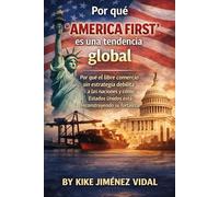 Por qué “America First” es una tendencia global: Por qué el libre comercio sin estrategia debilita a las naciones y cómo Estados Unidos está reconstruyendo su fortaleza