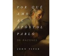 Por Qué Amo Al Apóstol Pablo: 30 Razones: 30 Razones/ 30 Reasons
