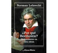 ¿Por qué Beethoven?: Un fenómeno en cien obras (Alianza música (AM))