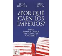 ¿Por qué caen los imperios? Roma, Estados Unidos y el futuro de Occidente (Siglo XXI)