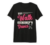 por qué Caminar Cuando Puedes Bailar Danzando Pista de Baile Movimientos de Baile Camiseta Premium