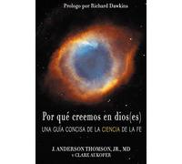 Por que creemos en dios(es): Una gua concisa de la ciencia de la fe