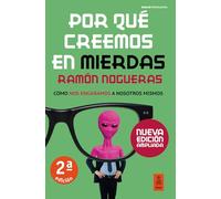 Por qué creemos en mierdas: Cómo nos engañamos a nosotros mismos (Kailas Psicología)