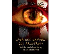 ¿Por qué danzan los arqueros?: 5000 km tras la Prehistoria y los Lugares de Poder: 1