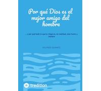 Por qué Dios es el mejor amigo del hombre: ... y por qué todo lo que lo niega es, en realidad, solo humo y espejos