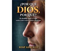¿POR QUÉ DIOS, POR QUÉ?: Cuando el dolor no tiene sentido: pero tiene propósito eterno (La Psicología del Creyente)