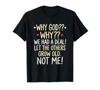 por qué Dios por qué teníamos un Trato Deja Que los Otros envejezcan, no yo Camiseta