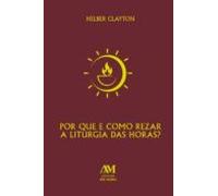 Por Que E Como Rezar A Liturgia Das Horas? (ebook)