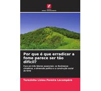 Por que é que erradicar a fome parece ser tão difícil?: Foco em três fatores essenciais: os fenómenos climáticos, a dimensão política e a construção social da fome