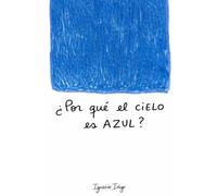 ¿Por qué el cielo es azul?: Preguntas grandes para quien siga siendo niño