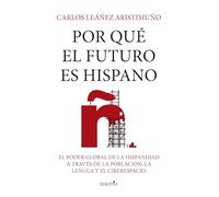 Por qué el futuro es hispano; El poder global de la hispanidad a través de la población, la lengua y el ciberespacio (Reflejos de Actualidad)