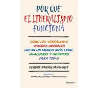 Por qué el liberalismo funciona: Cómo los verdaderos valores liberales crean un mundo más libre, igualitario y próspero para todos (Deusto)