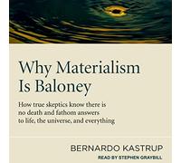 Por qué el materialismo es Baloney: Cómo los verdaderos escépticos saben que no hay muerte y respuestas Fathom a la vida, el universo y todo