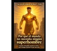 Por qué el mundo no necesita ningún Superhombre
