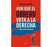Por Qué El Obrero Vota A La Derecha