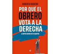 Por qué el obrero vota a la derecha: La deriva suicida de la izquierda (ENSAYO)