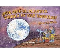 ¿Por qué el planeta tierra es tan especial? (LIBROS DE ROBERT E. WELLS)