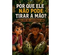 POR QUE ELE NÃO PODE TIRAR A MÃO?: ZOE NA AMAZÔNIA (ZOE PELO MUNDO)