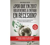 ¿Por qué en 2017 volveremos a entrar en recesión?: Un análisis de los datos que auguran una nueva recesión y cuándo saldremos de ella (Deusto)