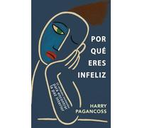 Por Qué Eres Infeliz: 22 verdades incómodas para encontrar la paz interior