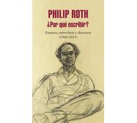 ¿Por qué escribir? Ensayos, entrevistas y discursos (1960-2013) | Philip Roth