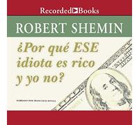 Por que ese idiota es rico y yo no? (How Come That Idiot is Rich and I Am Not?)