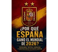 ¿POR QUÉ ESPAÑA GANÓ EL MUNDIAL DE 2026?: Psicología, táctica, liderazgo y construcción de un equipo campeón