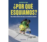¿POR QUE ESQUIAMOS?: Una crónica cultural del esquí, de su historia y valores (Otros deportes)