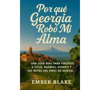 ¿POR QUÉ GEORGIA ROBÓ MI ALMA? 2026 2027: UNA GUÍA REAL PARA VIAJEROS A TIFLIS, KAZBEGI, SVANETI Y LAS RUTAS DEL VINOI DE KAJETIA