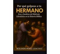 ¿Por qué golpeas a tu hermano?: Ecos y sombras del maltrato eclesiástico en la hisoria bíblica. (Vida Cristiana)