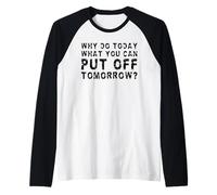 ¿por qué Hacer Hoy lo Que Puedes posponer mañana? Camiseta Manga Raglan