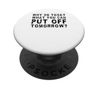 ¿por qué Hacer Hoy lo Que Puedes posponer mañana? PopSockets PopGrip Adhesivo