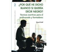 ¿Por qué he dicho blanco si quería decir negro?: Técnicas asertivas para el profesorado y formadores: 002 (Desarrollo personal del profesorado)