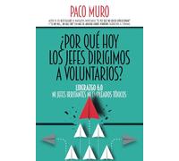 ¿POR QUÉ HOY LOS JEFES DIRIGIMOS A VOLUNTARIOS?: LIDERAZGO 6.0: NI JEFES IRRITANTES NI EMPLEADOS TÓXICOS