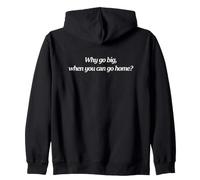 por qué IR a lo Grande Cuando Puedes irte a casa Sudadera con Capucha