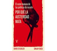Por qué la austeridad mata: El coste humano de las políticas de recorte (Pensamiento)