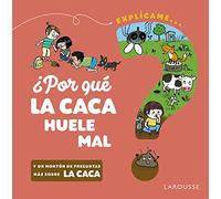 ¿Por qué la caca huele mal? (LAROUSSE - Infantil / Juvenil - Castellano - A partir de 5/6 años)