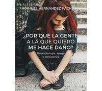 ¿Por qué la gente a la que quiero me hace daño? Neurobiología, apego y emociones | Manuel Hernández Pacheco