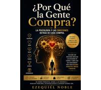 ¿Por qué la gente compra?: La psicología y las emociones detrás de cada decisión de compra