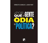 ¿Por qué la gente odia la política? Cómo nos gustaría que se tomaran las decisiones políticas | Ernesto Ganuza Fernández, Joan Font