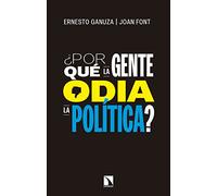 Por qué la gente odia la política: Cómo nos gustaría que se tomaran las decisiones políticas (COLECCION MAYOR)