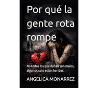 Por qué la gente rota rompe: No todos los que dañan son malos, algunos solo están heridos.