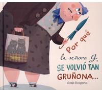 Por qué la señora G. se volvió tan gruñona... ...y por qué ahora vuelve a ser tan encantadora (INFANTIL)