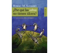 ¿Por qué las cebras no tienen úlcera?: La guía del estrés (Alianza Ensayo)