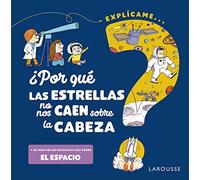 ¿Por qué las estrellas no nos caen sobre la cabeza? (LAROUSSE - Infantil / Juvenil - Castellano - A partir de 5/6 años)