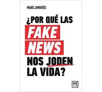 ¿por Qué Las Fake News Nos Joden La Vida?