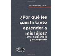 ¿POR QUÉ LES CUESTA TANTO APRENDER A MIS HIJOS?: Entre hipocampos y neurogénesis