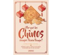 ¿Por qué los chinos siempre tienen tiempo?: Aprender a usar el tiempo de otra manera en un mundo cada vez más acelerado (Crecimiento personal)