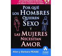 Por Que Los Hombres Quieren Sexo Y Las Mujeres Necesitan Amor: El libro definitivo sobre el tema más candente de todos: EL SEXO (AMAT)