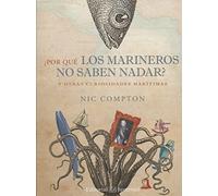 ¿por Que Los Marineros No Saben Nadar? Y Otras Curiosidades Maritimas